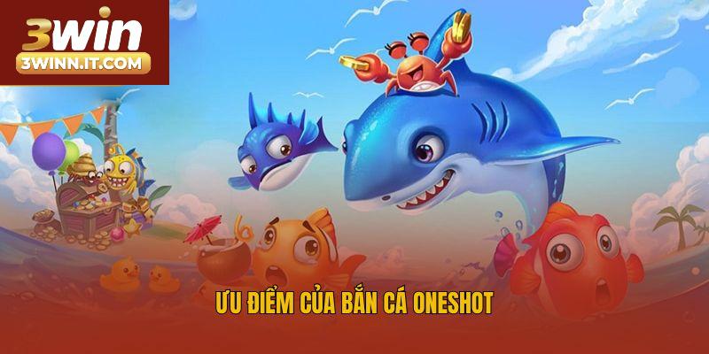 Ưu điểm của bắn cá Oneshot